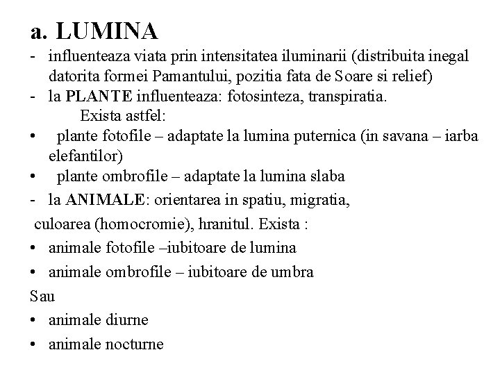 a. LUMINA - influenteaza viata prin intensitatea iluminarii (distribuita inegal datorita formei Pamantului, pozitia