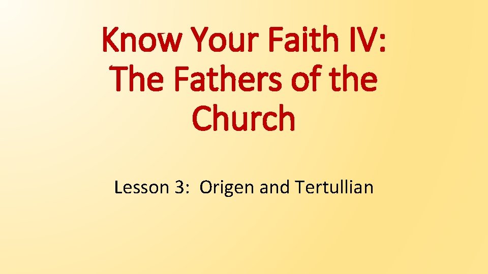 Know Your Faith IV: The Fathers of the Church Lesson 3: Origen and Tertullian