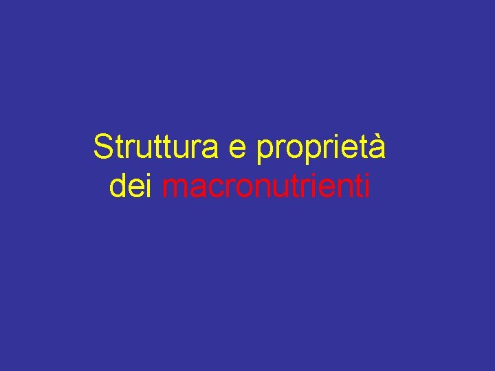 Struttura e proprietà dei macronutrienti 