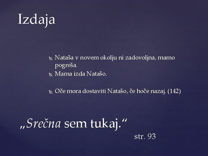 Izdaja Nataša v novem okolju ni zadovoljna, mamo pogreša. Mama izda Natašo. Oče mora