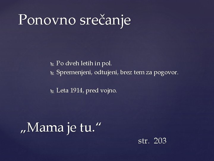 Ponovno srečanje Po dveh letih in pol. Spremenjeni, odtujeni, brez tem za pogovor. Leta