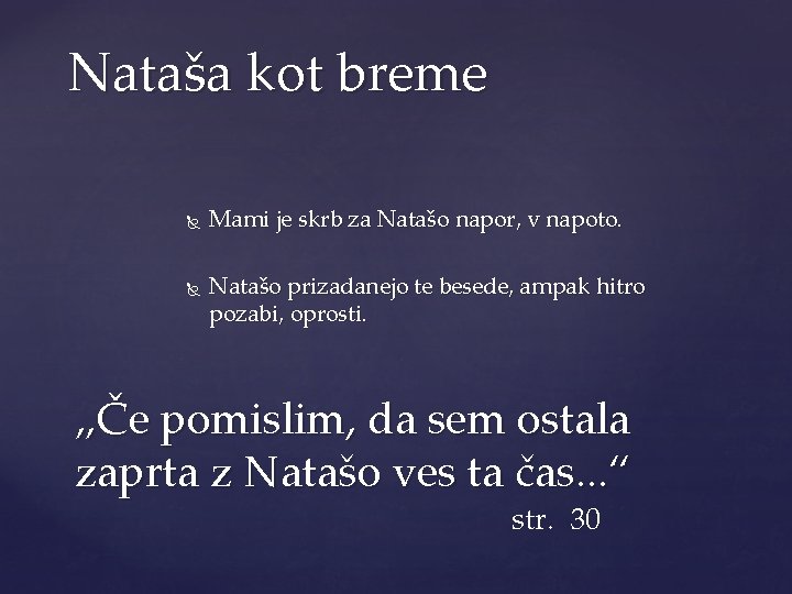 Nataša kot breme Mami je skrb za Natašo napor, v napoto. Natašo prizadanejo te