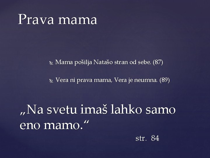Prava mama Mama pošilja Natašo stran od sebe. (87) Vera ni prava mama, Vera