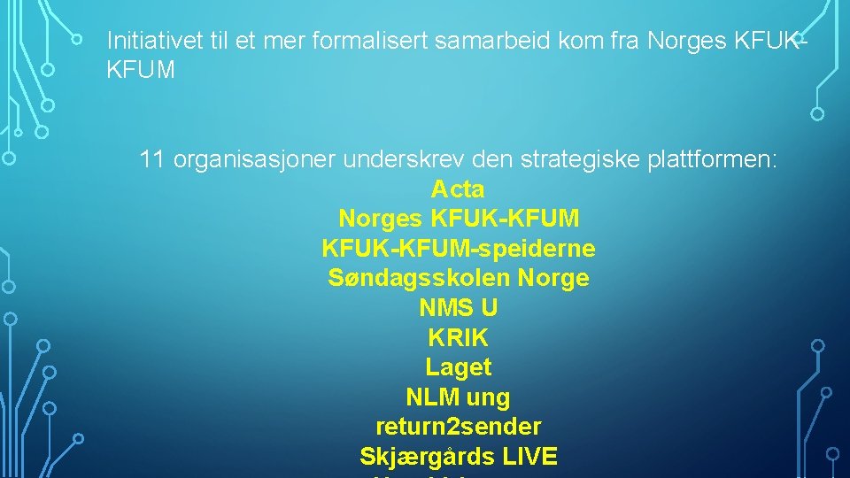 Initiativet til et mer formalisert samarbeid kom fra Norges KFUKKFUM 11 organisasjoner underskrev den