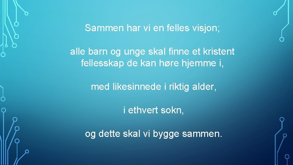 Sammen har vi en felles visjon; alle barn og unge skal finne et kristent