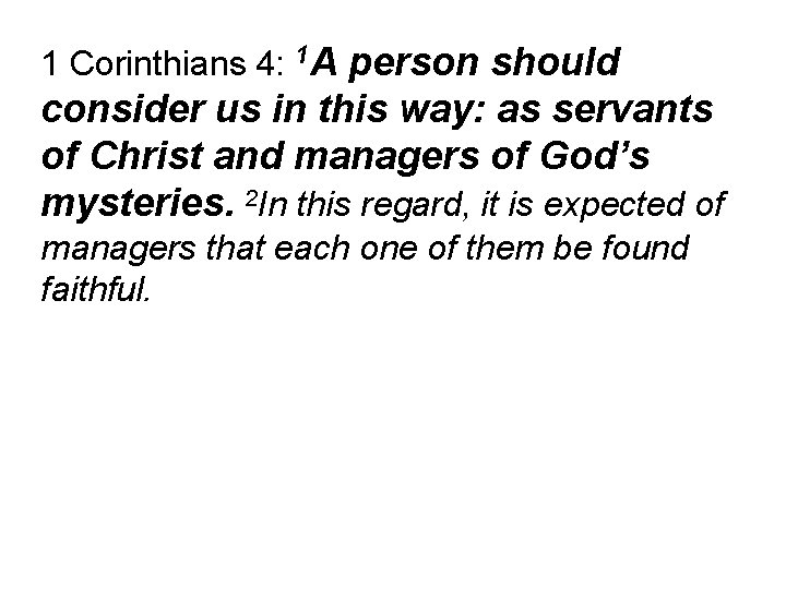 1 Corinthians 4: 1 A person should consider us in this way: as servants