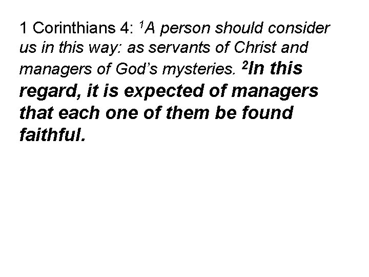 1 Corinthians 4: 1 A person should consider us in this way: as servants