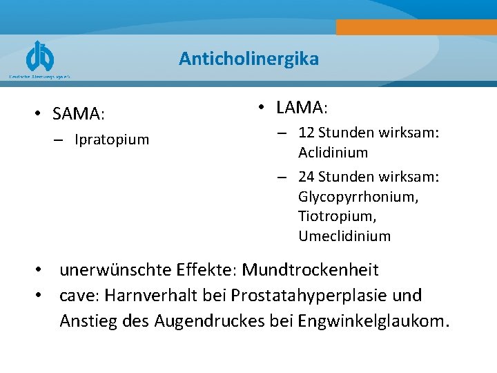 Anticholinergika • SAMA: – Ipratopium • LAMA: – 12 Stunden wirksam: Aclidinium – 24