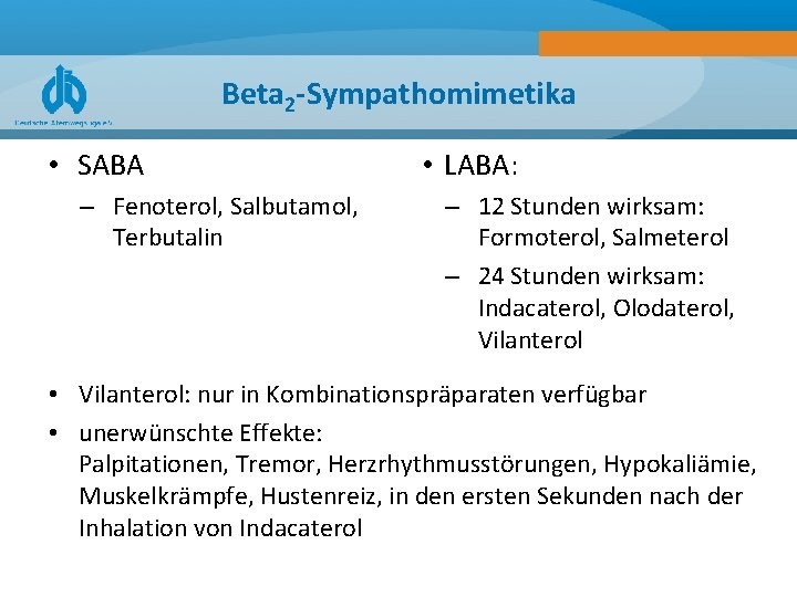 Beta 2 -Sympathomimetika • SABA – Fenoterol, Salbutamol, Terbutalin • LABA: – 12 Stunden