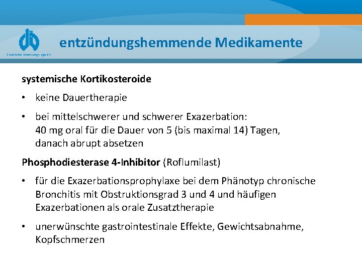 entzündungshemmende Medikamente systemische Kortikosteroide • keine Dauertherapie • bei mittelschwerer und schwerer Exazerbation: 40