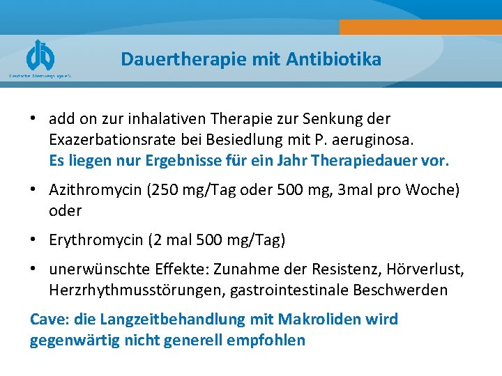 Dauertherapie mit Antibiotika • add on zur inhalativen Therapie zur Senkung der Exazerbationsrate bei