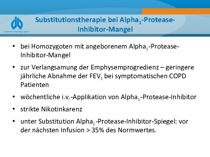 Substitutionstherapie bei Alpha 1 -Protease. Inhibitor-Mangel • bei Homozygoten mit angeborenem Alpha 1 -Protease.