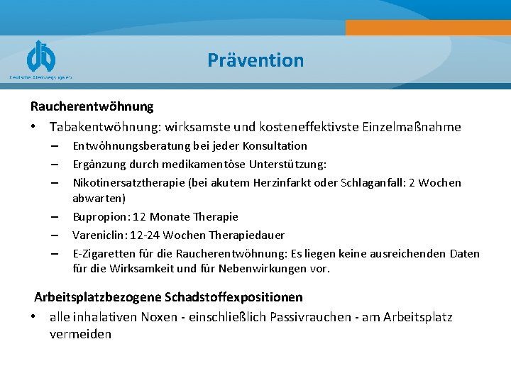 Prävention Raucherentwöhnung • Tabakentwöhnung: wirksamste und kosteneffektivste Einzelmaßnahme – – – Entwöhnungsberatung bei jeder