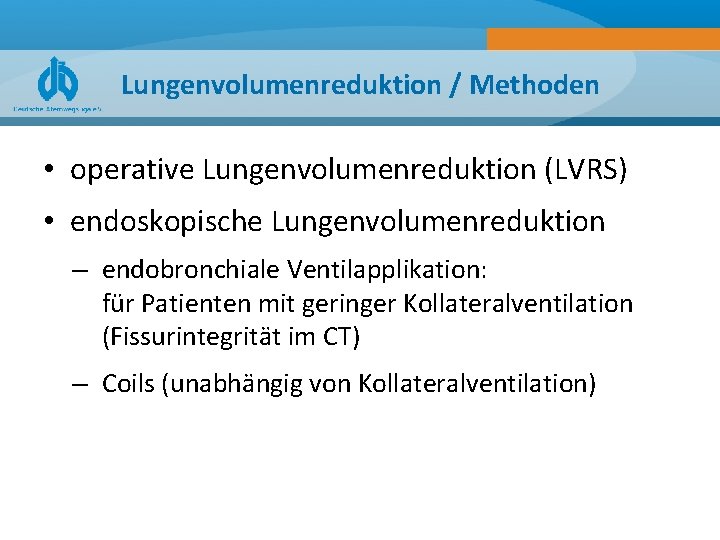 Lungenvolumenreduktion / Methoden • operative Lungenvolumenreduktion (LVRS) • endoskopische Lungenvolumenreduktion – endobronchiale Ventilapplikation: für