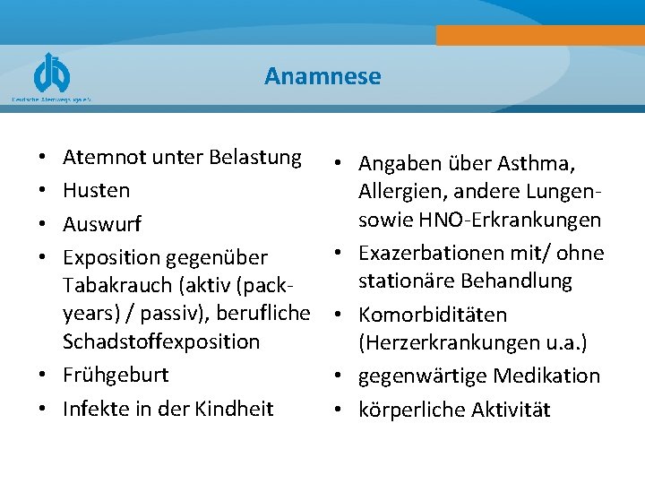 Anamnese Atemnot unter Belastung Husten Auswurf Exposition gegenüber Tabakrauch (aktiv (packyears) / passiv), berufliche