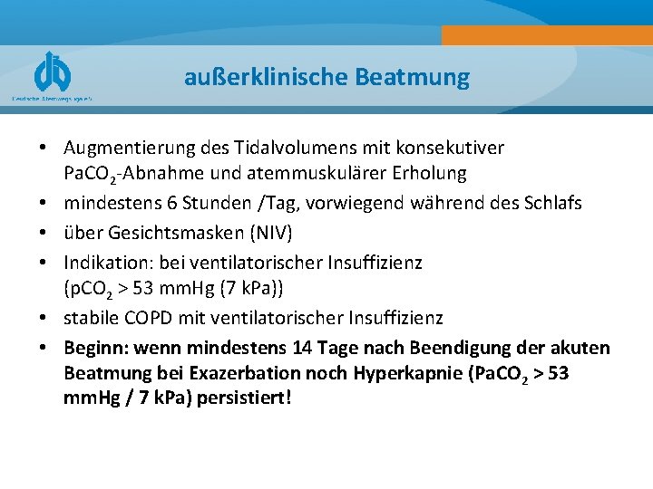 außerklinische Beatmung • Augmentierung des Tidalvolumens mit konsekutiver Pa. CO 2 -Abnahme und atemmuskulärer