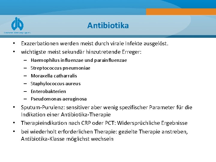 Antibiotika • Exazerbationen werden meist durch virale Infekte ausgelöst. • wichtigste meist sekundär hinzutretende