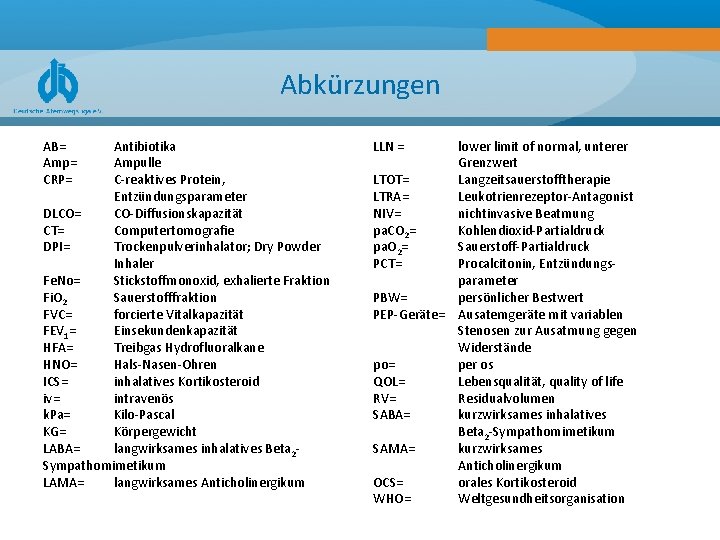 Abkürzungen AB= Amp= CRP= Antibiotika Ampulle C-reaktives Protein, Entzündungsparameter DLCO= CO-Diffusionskapazität CT= Computertomografie DPI=