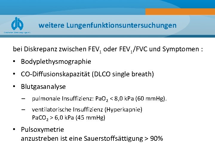 weitere Lungenfunktionsuntersuchungen bei Diskrepanz zwischen FEV 1 oder FEV 1/FVC und Symptomen : •