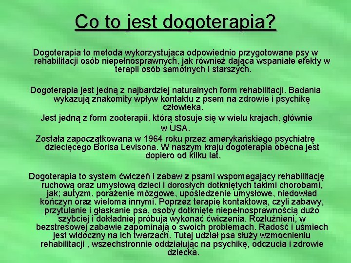 Co to jest dogoterapia? Dogoterapia to metoda wykorzystująca odpowiednio przygotowane psy w rehabilitacji osób