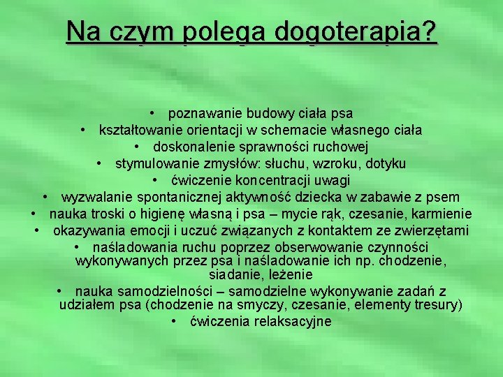 Na czym polega dogoterapia? • poznawanie budowy ciała psa • kształtowanie orientacji w schemacie