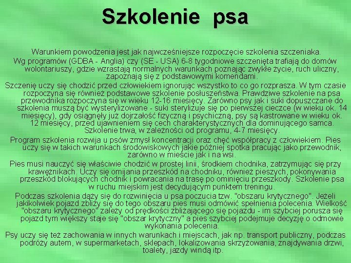 Szkolenie psa Warunkiem powodzenia jest jak najwcześniejsze rozpoczęcie szkolenia szczeniaka. Wg programów (GDBA -