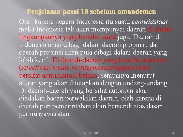 1. Penjelasan pasal 18 sebelum amandemen Oleh karena negara Indonesia itu suatu eenheidstaat maka