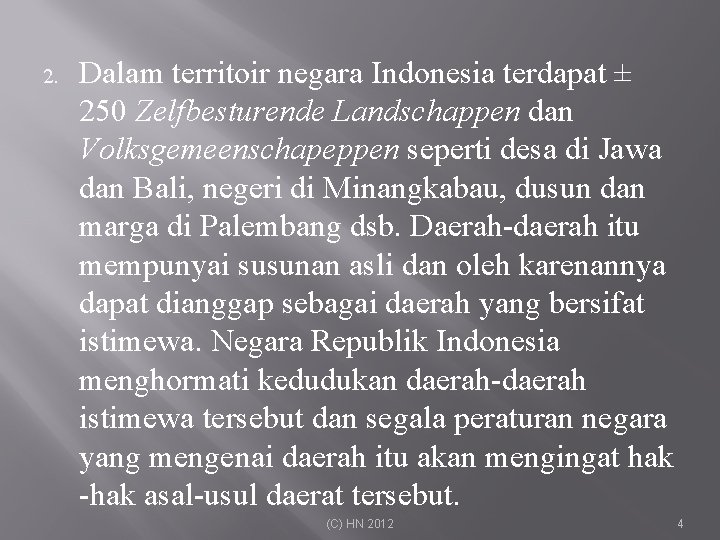 2. Dalam territoir negara Indonesia terdapat ± 250 Zelfbesturende Landschappen dan Volksgemeenschapeppen seperti desa