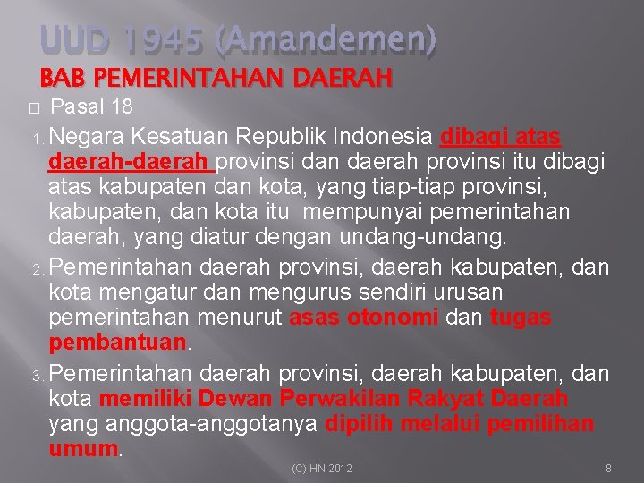 UUD 1945 (Amandemen) BAB PEMERINTAHAN DAERAH � Pasal 18 1. Negara Kesatuan Republik Indonesia