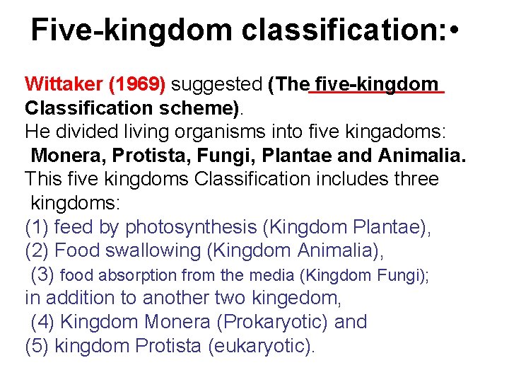 Five-kingdom classification: • Wittaker (1969) suggested (The five-kingdom Classification scheme). He divided living organisms