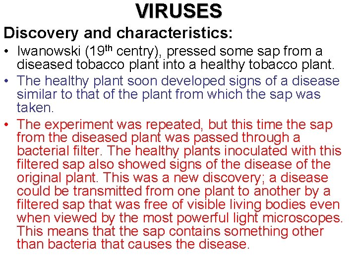 VIRUSES Discovery and characteristics: • Iwanowski (19 th centry), pressed some sap from a