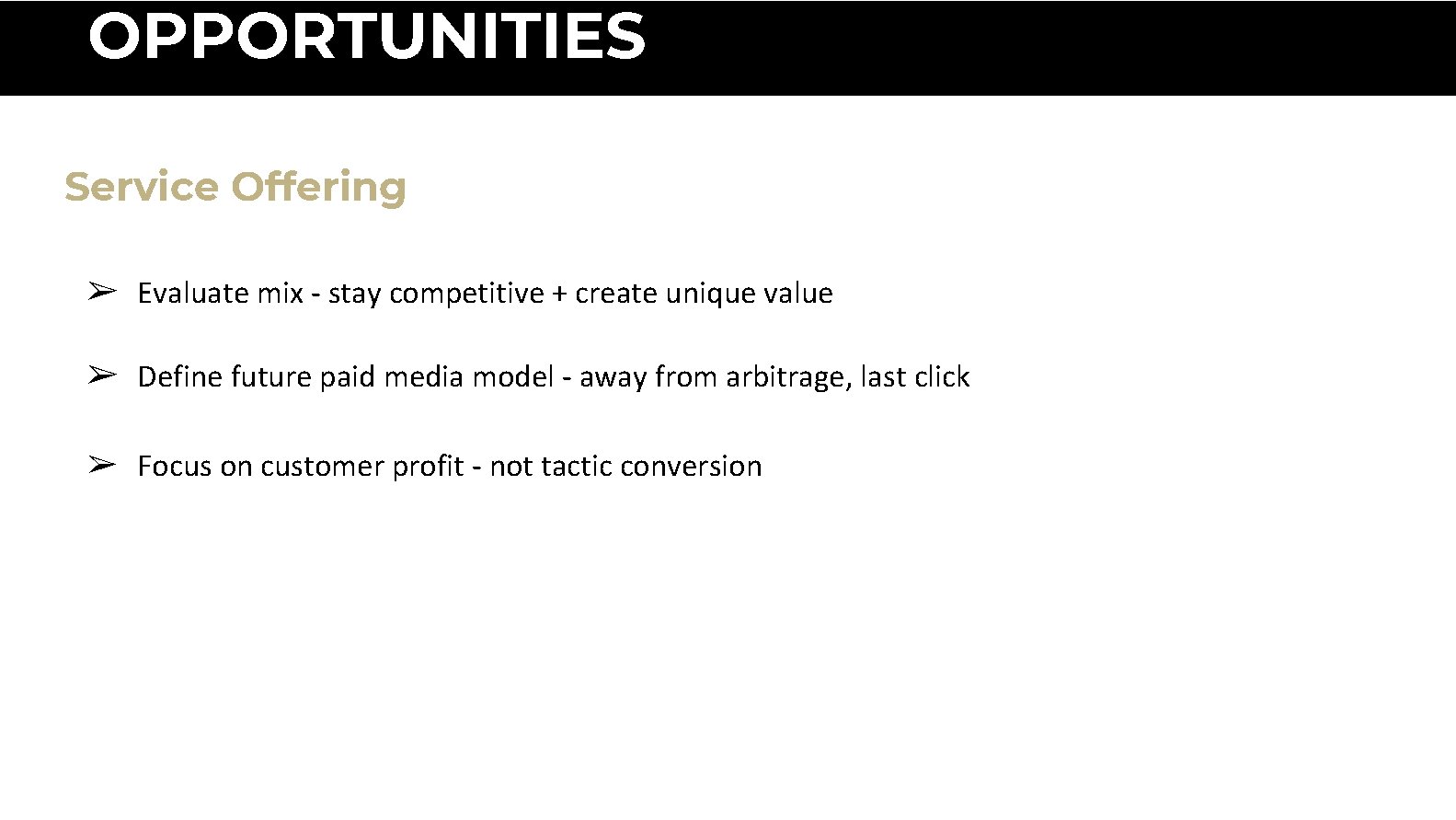 OPPORTUNITIES Service Offering ➢ Evaluate mix - stay competitive + create unique value ➢