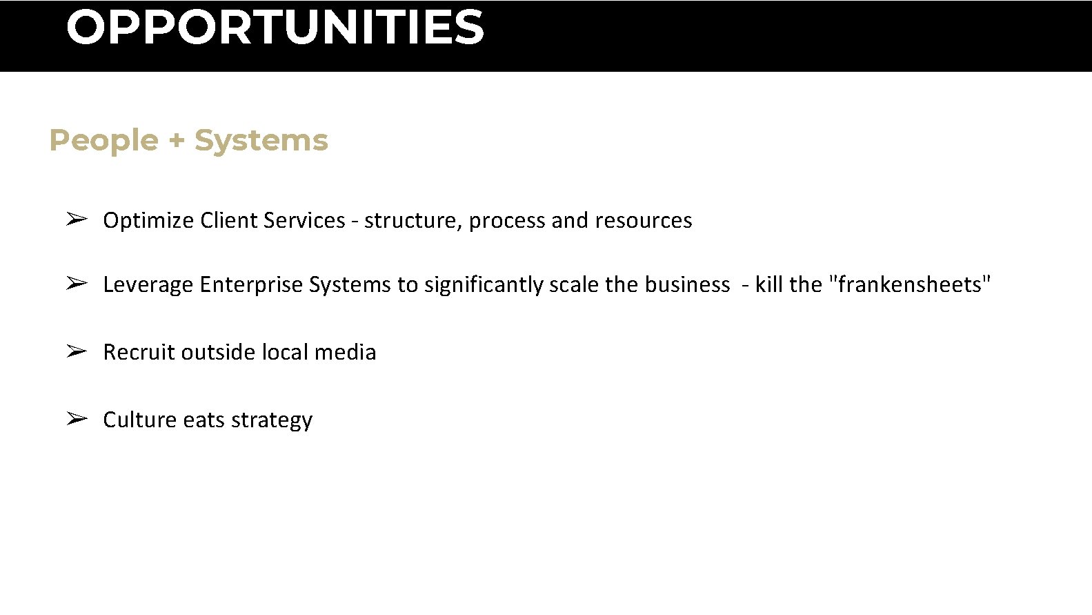 OPPORTUNITIES People + Systems ➢ Optimize Client Services - structure, process and resources ➢