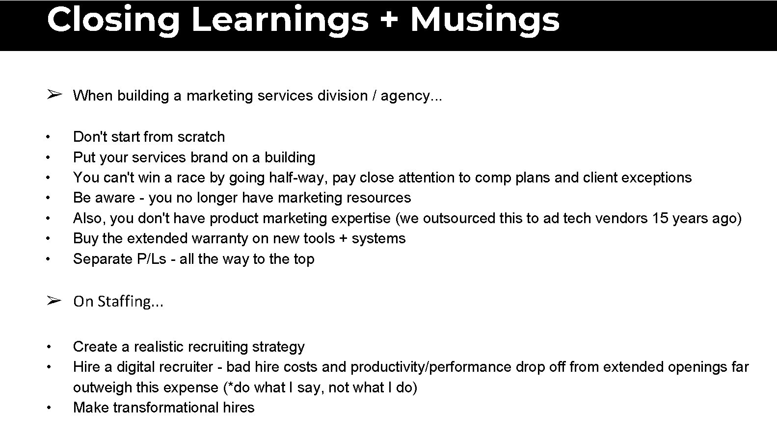 Closing Learnings + Musings ➢ When building a marketing services division / agency. .