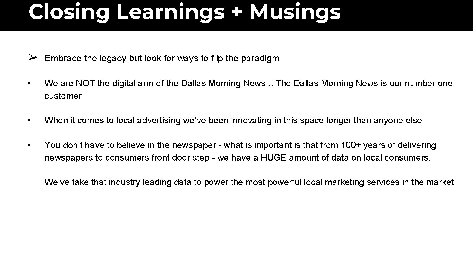 Closing Learnings + Musings ➢ Embrace the legacy but look for ways to flip