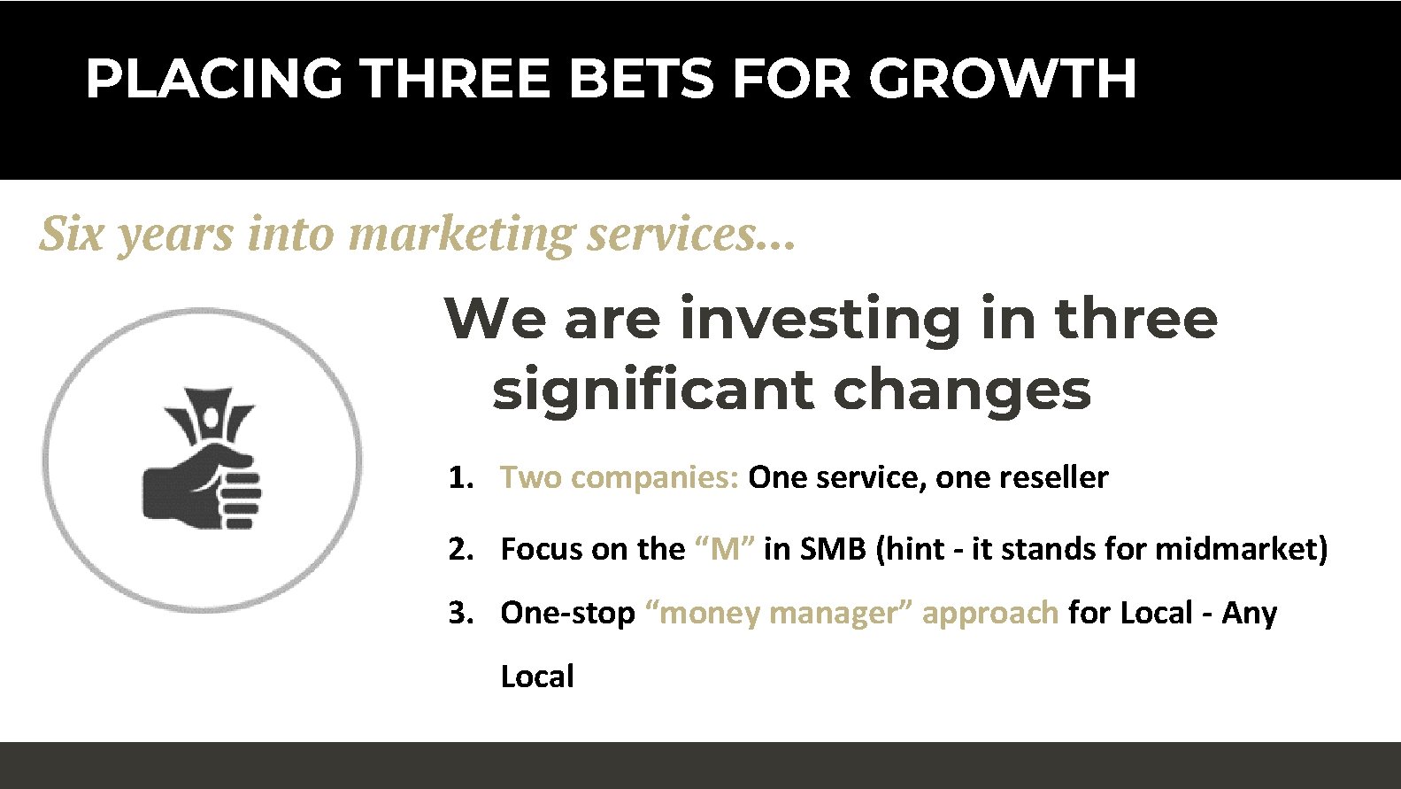 PLACING THREE BETS FOR GROWTH Six years into marketing services. . . We are