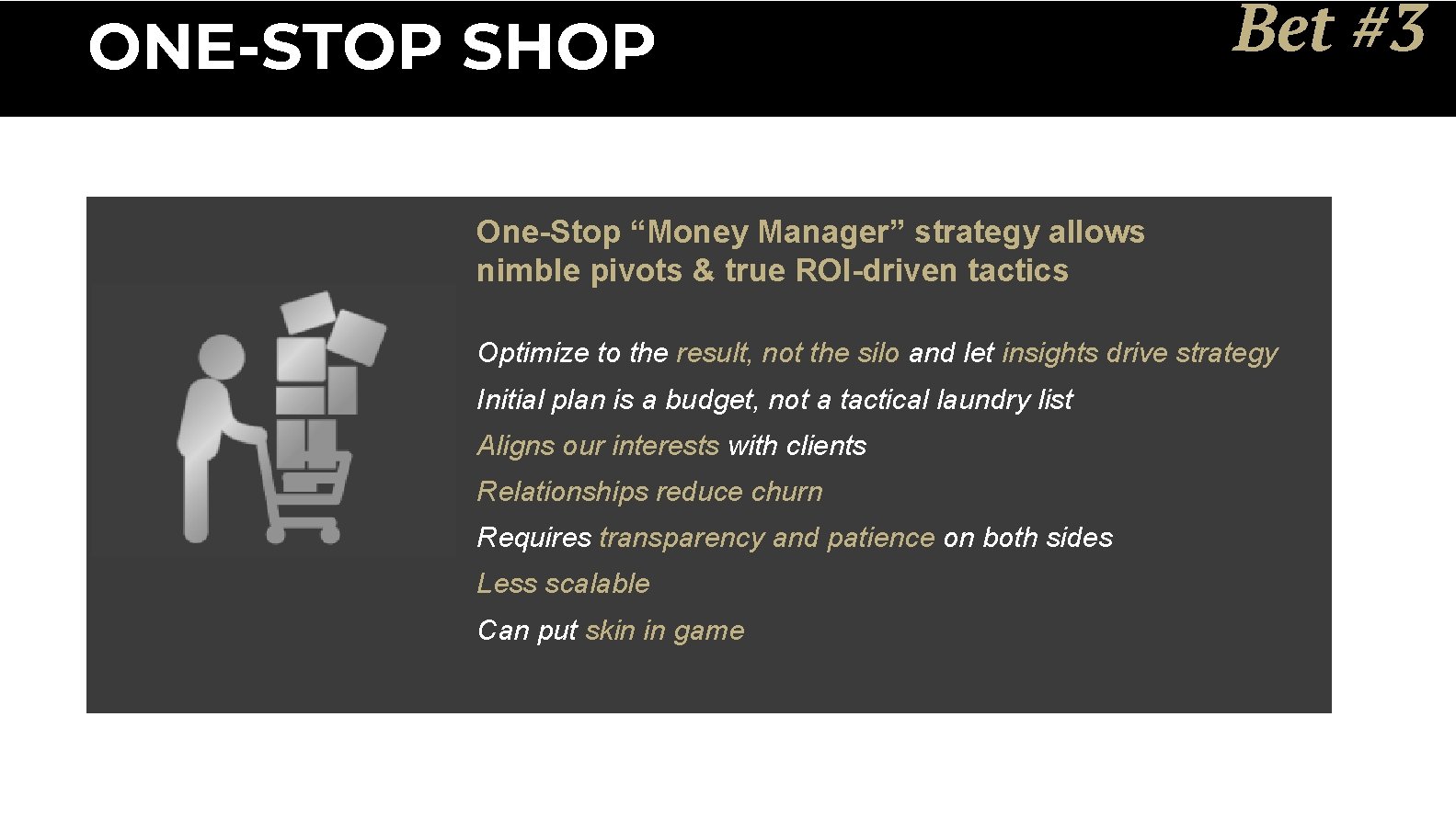 ONE-STOP SHOP Bet #3 One-Stop “Money Manager” strategy allows nimble pivots & true ROI-driven