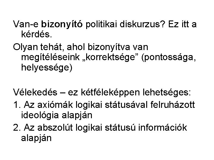 Van-e bizonyító politikai diskurzus? Ez itt a kérdés. Olyan tehát, ahol bizonyítva van megítéléseink