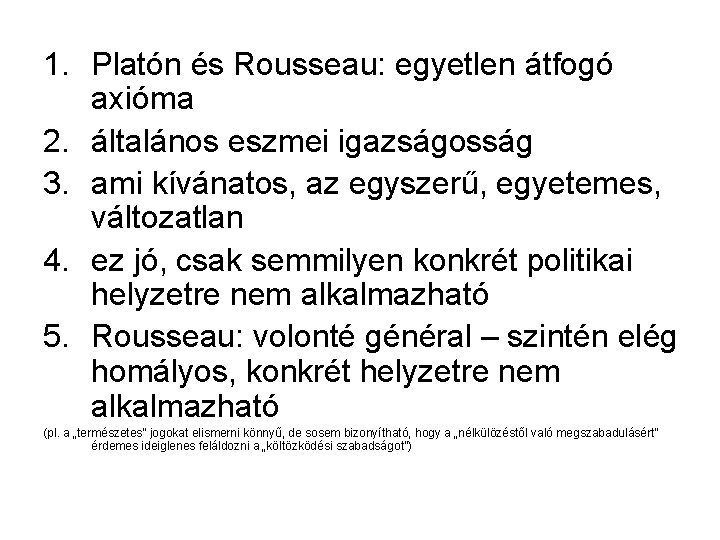 1. Platón és Rousseau: egyetlen átfogó axióma 2. általános eszmei igazságosság 3. ami kívánatos,