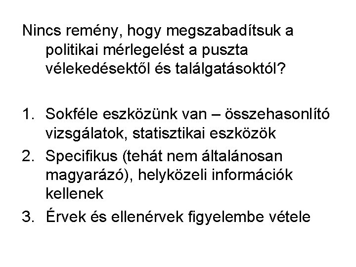 Nincs remény, hogy megszabadítsuk a politikai mérlegelést a puszta vélekedésektől és találgatásoktól? 1. Sokféle