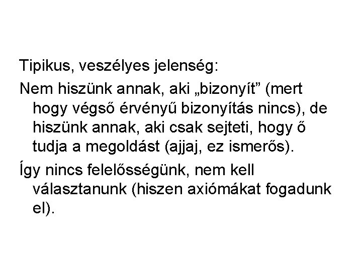 Tipikus, veszélyes jelenség: Nem hiszünk annak, aki „bizonyít” (mert hogy végső érvényű bizonyítás nincs),