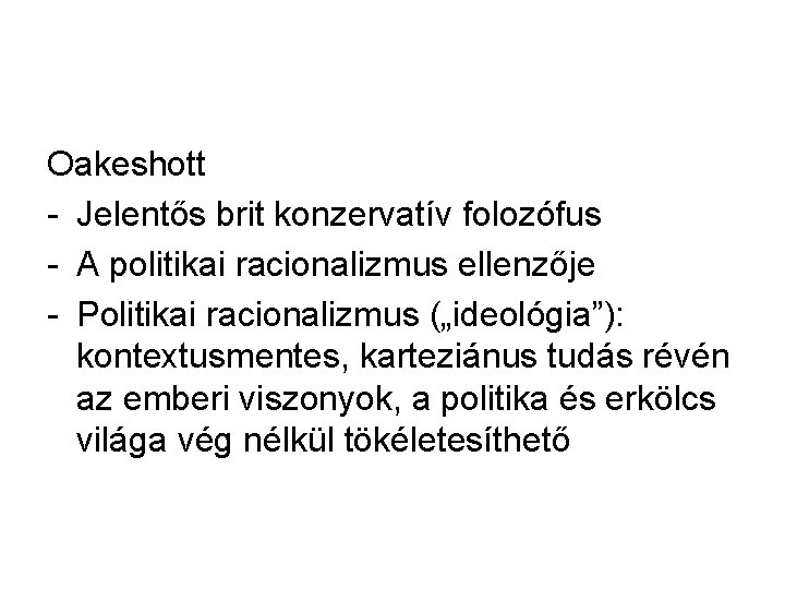 Oakeshott - Jelentős brit konzervatív folozófus - A politikai racionalizmus ellenzője - Politikai racionalizmus