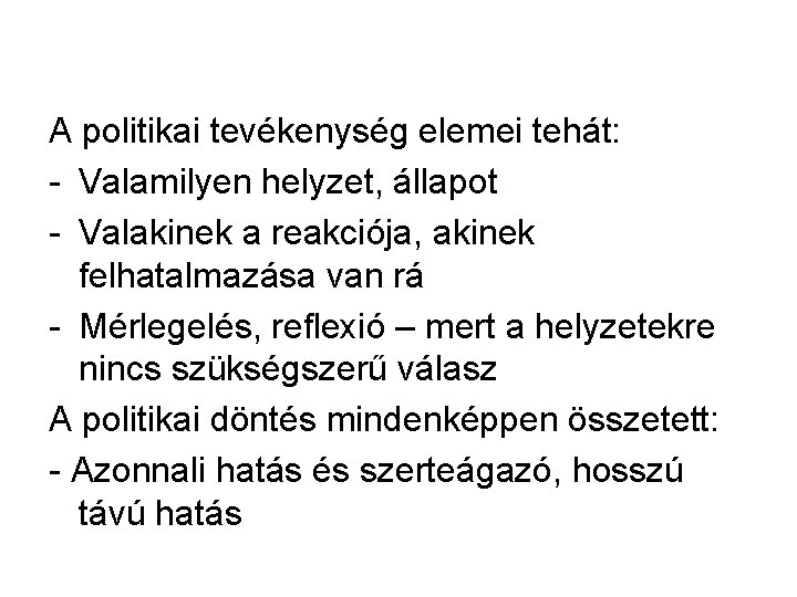 A politikai tevékenység elemei tehát: - Valamilyen helyzet, állapot - Valakinek a reakciója, akinek