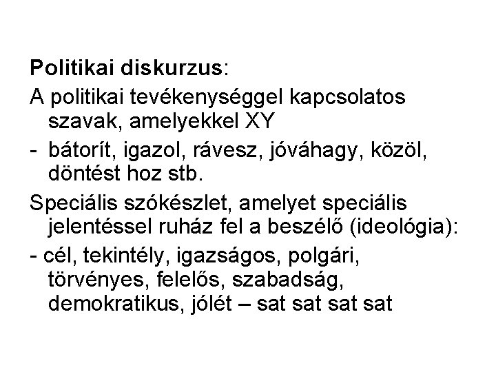 Politikai diskurzus: A politikai tevékenységgel kapcsolatos szavak, amelyekkel XY - bátorít, igazol, rávesz, jóváhagy,