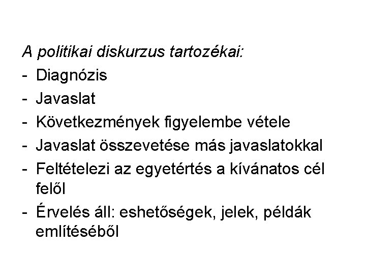 A politikai diskurzus tartozékai: - Diagnózis - Javaslat - Következmények figyelembe vétele - Javaslat