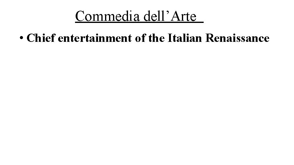 Commedia dell’Arte • Chief entertainment of the Italian Renaissance 