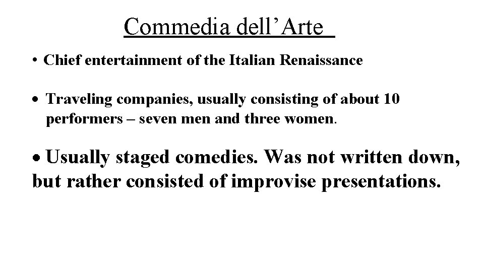 Commedia dell’Arte • Chief entertainment of the Italian Renaissance Traveling companies, usually consisting of