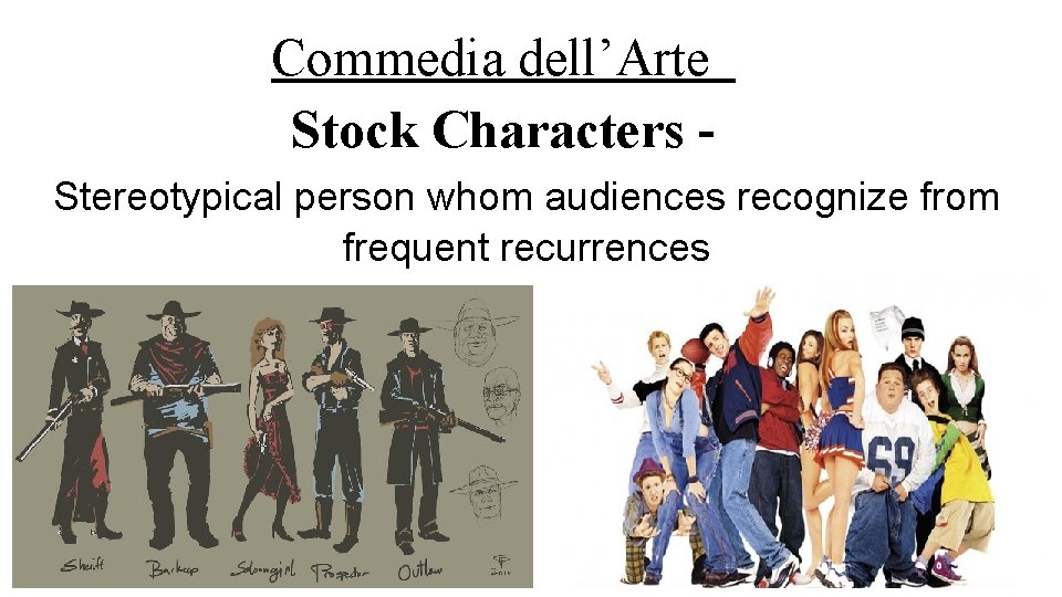 Commedia dell’Arte Stock Characters Stereotypical person whom audiences recognize from frequent recurrences 