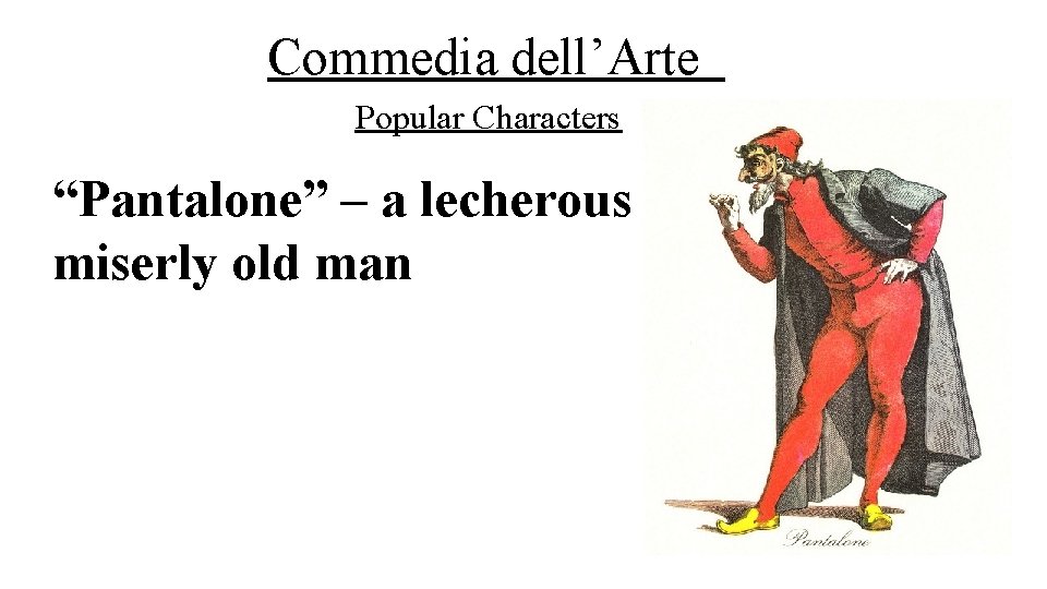Commedia dell’Arte Popular Characters “Pantalone” – a lecherous miserly old man , 