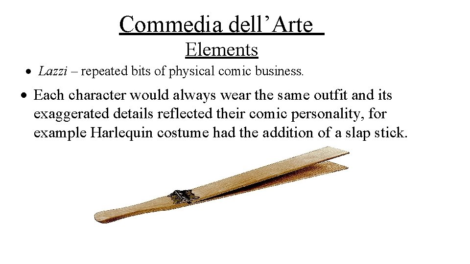 Commedia dell’Arte Elements Lazzi – repeated bits of physical comic business. Each character would